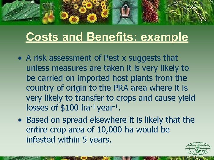 Costs and Benefits: example • A risk assessment of Pest x suggests that unless