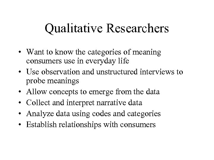 Qualitative Researchers • Want to know the categories of meaning consumers use in everyday