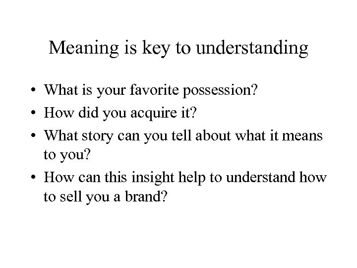 Meaning is key to understanding • What is your favorite possession? • How did