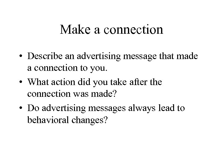 Make a connection • Describe an advertising message that made a connection to you.