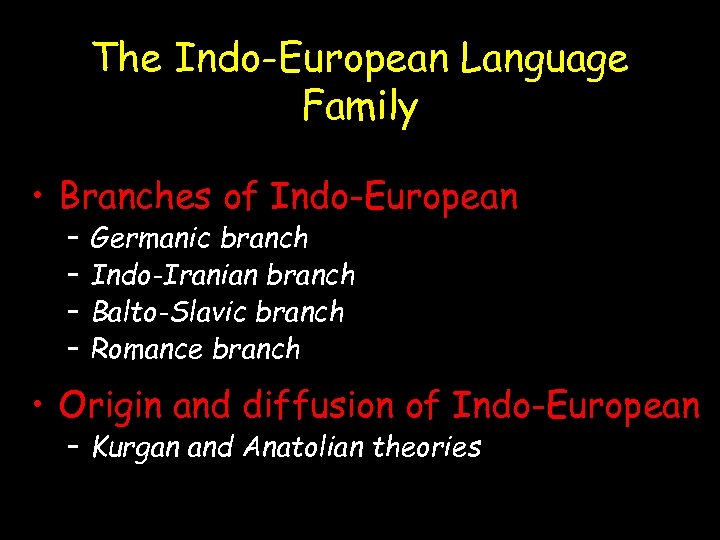 The Indo-European Language Family • Branches of Indo-European – – Germanic branch Indo-Iranian branch