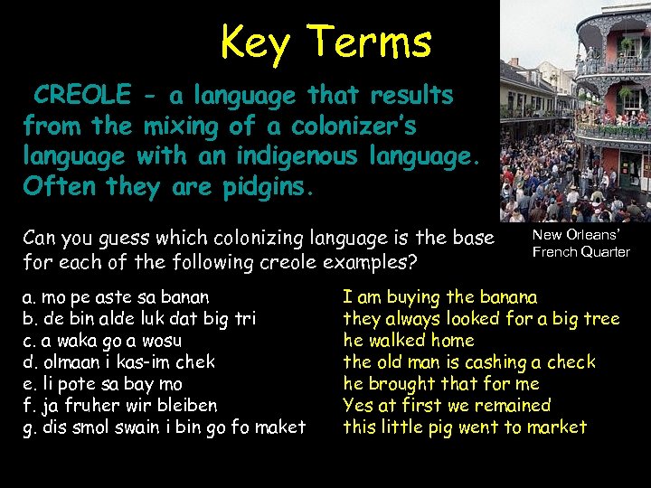 Key Terms CREOLE - a language that results from the mixing of a colonizer’s