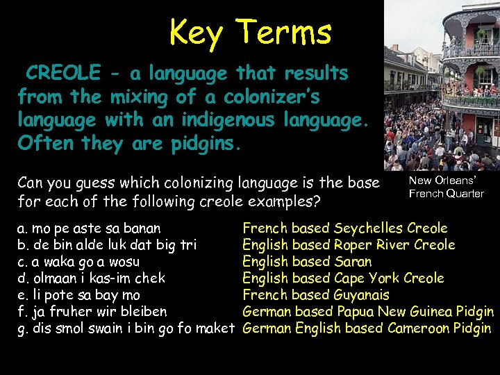 Key Terms CREOLE - a language that results from the mixing of a colonizer’s