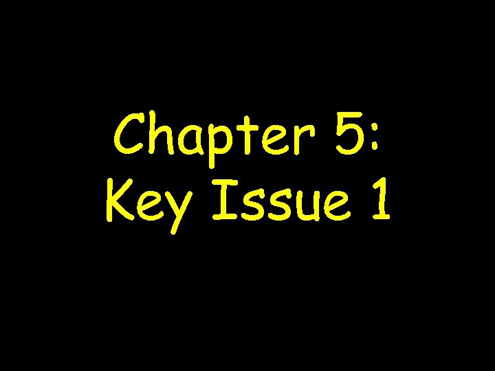 Chapter 5: Key Issue 1 