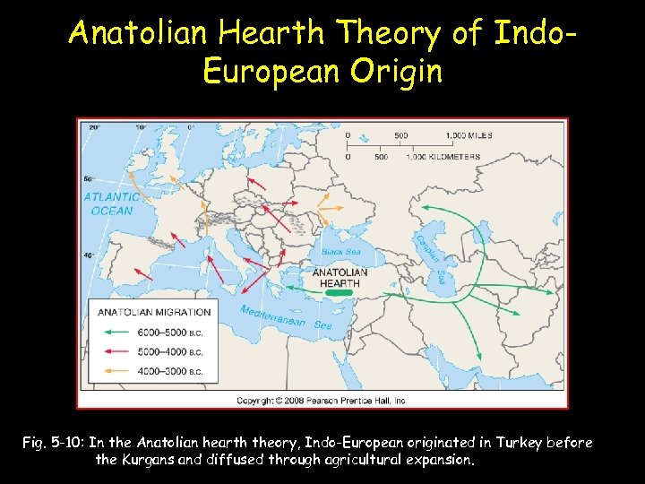 Anatolian Hearth Theory of Indo. European Origin Fig. 5 -10: In the Anatolian hearth