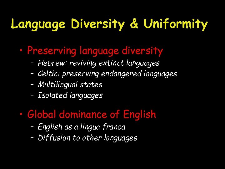 Language Diversity & Uniformity • Preserving language diversity – – Hebrew: reviving extinct languages