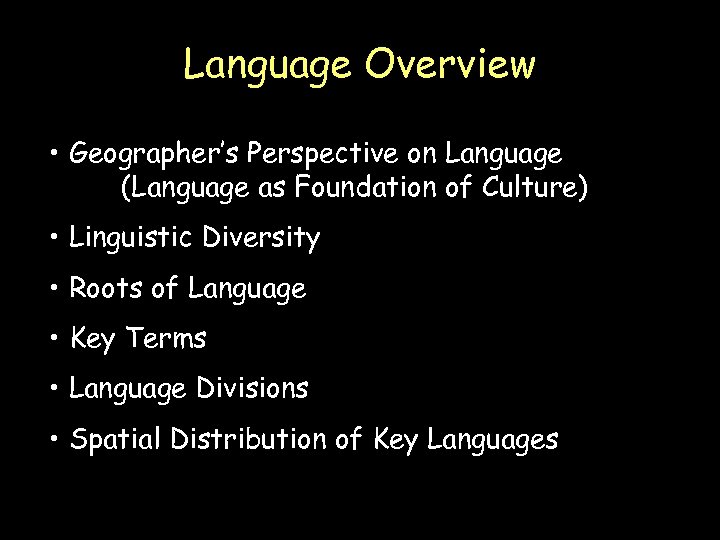 Language Overview • Geographer’s Perspective on Language (Language as Foundation of Culture) • Linguistic