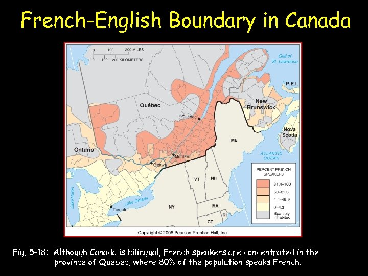 French-English Boundary in Canada Fig. 5 -18: Although Canada is bilingual, French speakers are