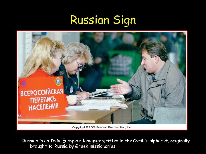 Russian Sign Russian is an Indo-European language written in the Cyrillic alphabet, originally brought