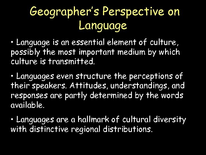 Geographer’s Perspective on Language • Language is an essential element of culture, possibly the