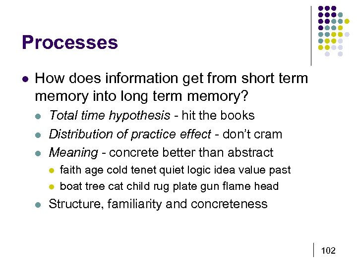 Processes l How does information get from short term memory into long term memory?