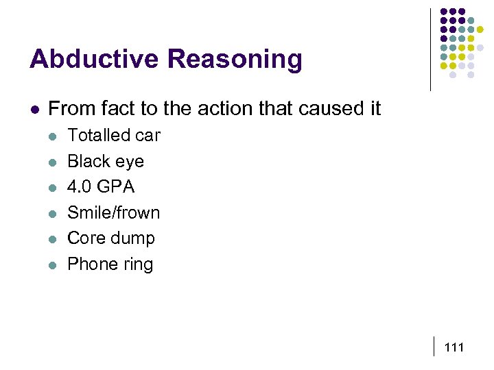 Abductive Reasoning l From fact to the action that caused it l l l