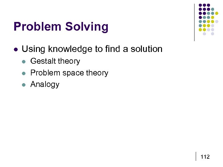 Problem Solving l Using knowledge to find a solution l l l Gestalt theory
