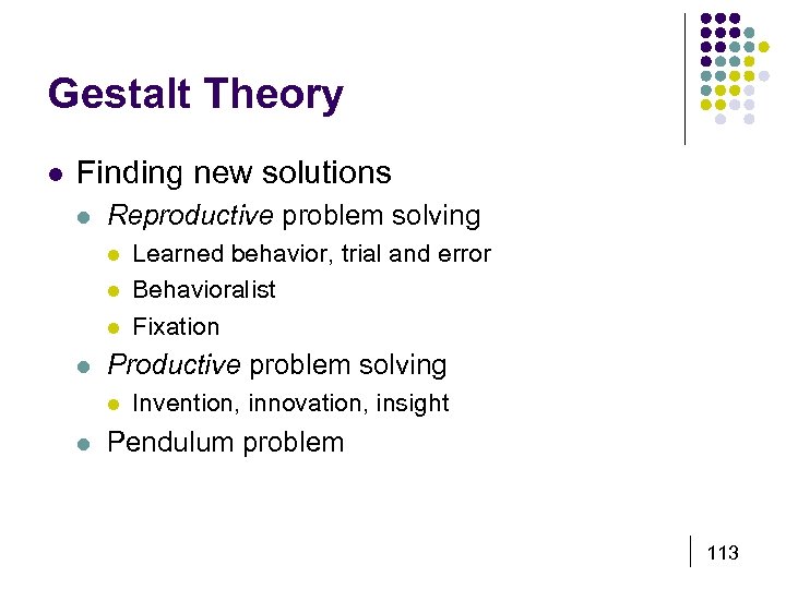 Gestalt Theory l Finding new solutions l Reproductive problem solving l l Productive problem