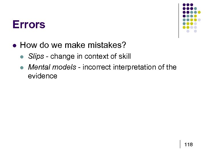 Errors l How do we make mistakes? l l Slips - change in context