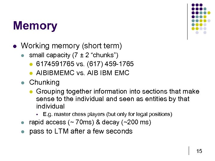 Memory l Working memory (short term) l small capacity (7 ± 2 “chunks”) l