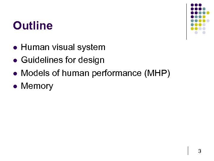 Outline l l Human visual system Guidelines for design Models of human performance (MHP)