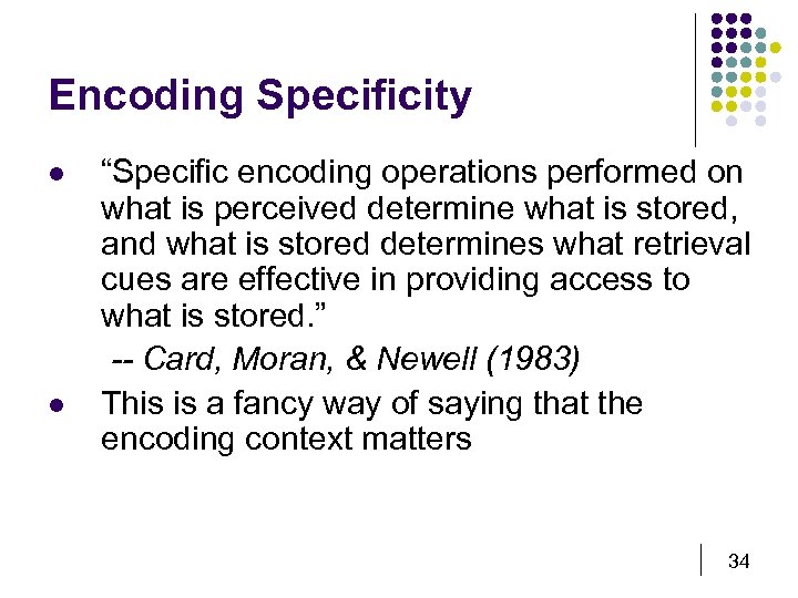 Encoding Specificity l l “Specific encoding operations performed on what is perceived determine what