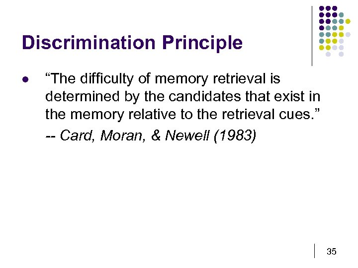 Discrimination Principle l “The difficulty of memory retrieval is determined by the candidates that