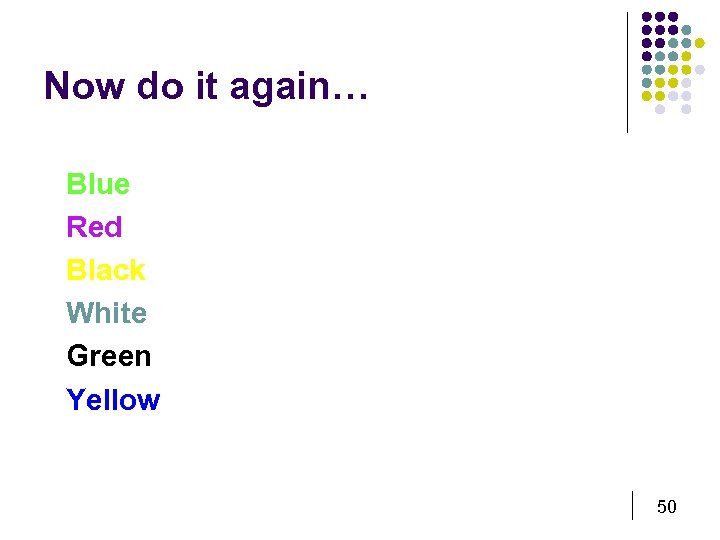 Now do it again… Blue Red Black White Green Yellow 50 