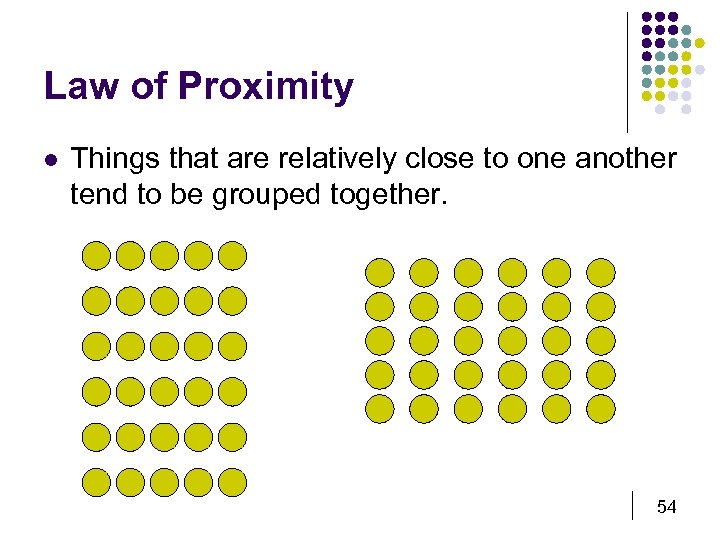 Law of Proximity l Things that are relatively close to one another tend to