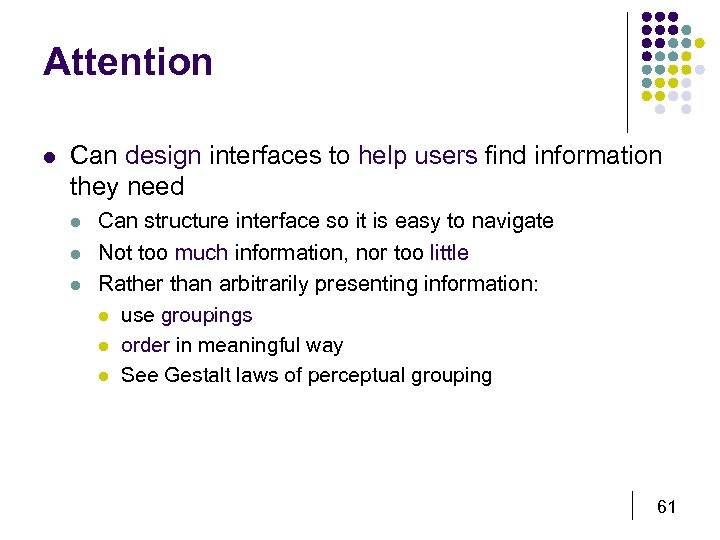 Attention l Can design interfaces to help users find information they need l l