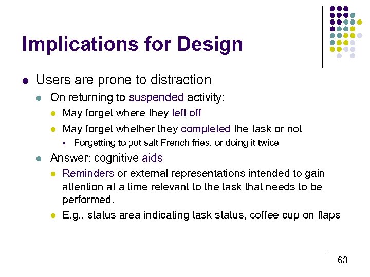 Implications for Design l Users are prone to distraction l On returning to suspended