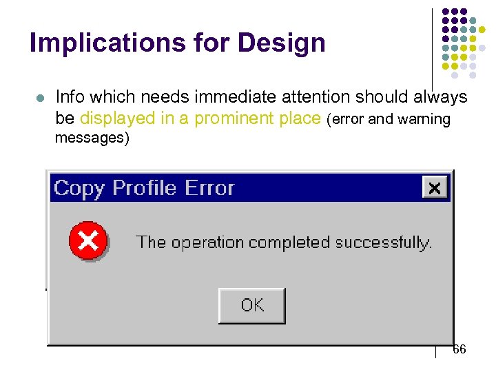 Implications for Design l Info which needs immediate attention should always be displayed in