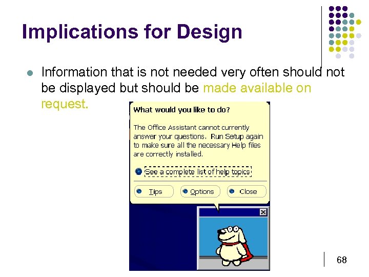 Implications for Design l Information that is not needed very often should not be