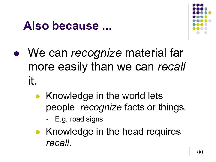 Also because. . . l We can recognize material far more easily than we