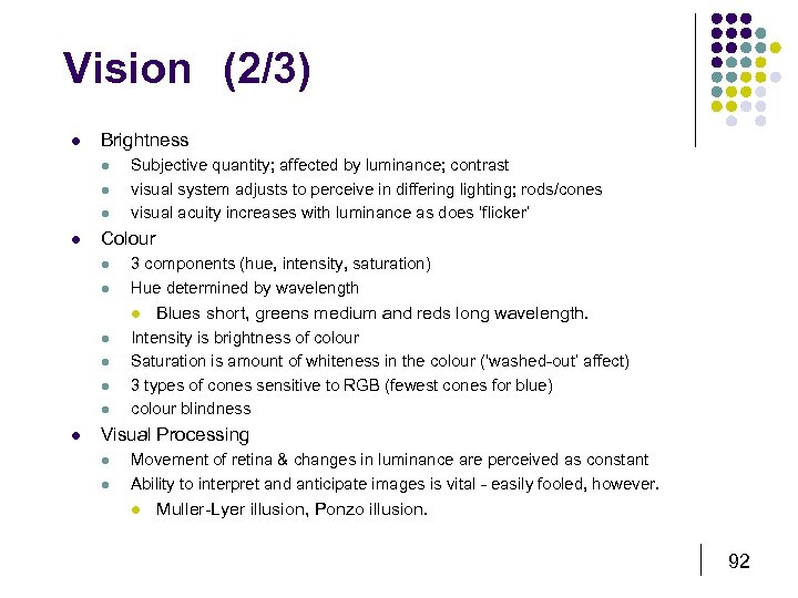 Vision (2/3) l Brightness l l Subjective quantity; affected by luminance; contrast visual system
