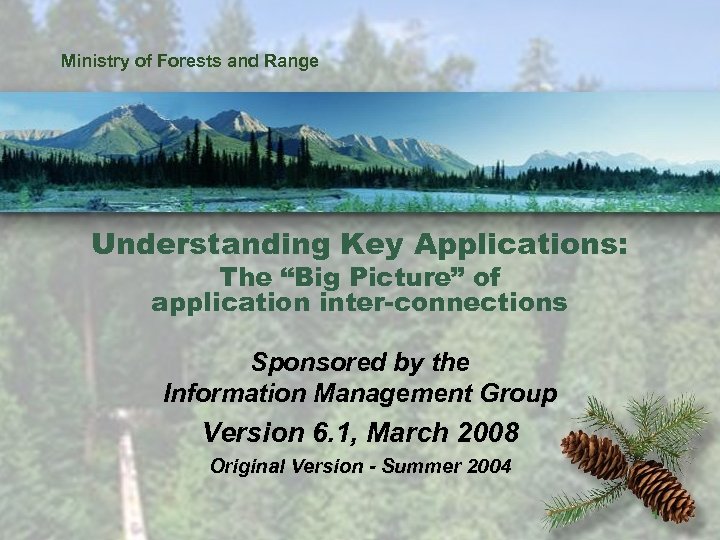 Ministry of Forests and Range Understanding Key Applications: The “Big Picture” of application inter-connections