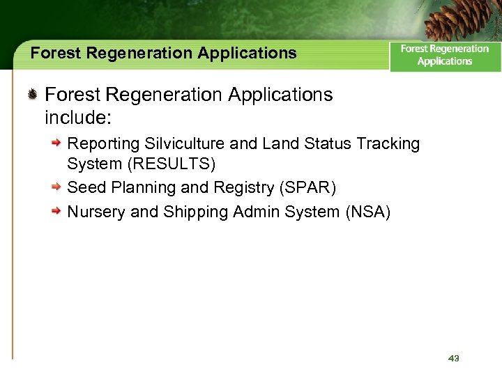 Forest Regeneration Applications include: Reporting Silviculture and Land Status Tracking System (RESULTS) Seed Planning