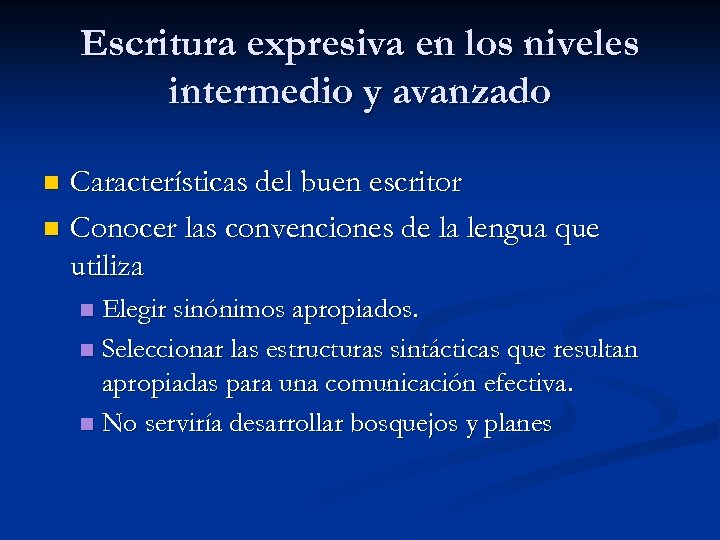 Escritura expresiva en los niveles intermedio y avanzado Características del buen escritor n Conocer