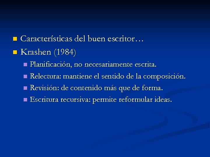 Características del buen escritor… n Krashen (1984) n Planificación, no necesariamente escrita. n Relectura: