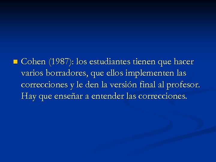 n Cohen (1987): los estudiantes tienen que hacer varios borradores, que ellos implementen las