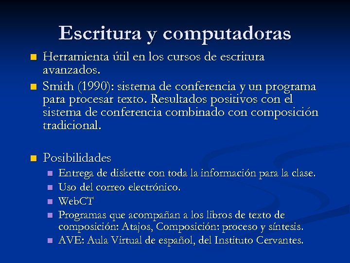 Escritura y computadoras n Herramienta útil en los cursos de escritura avanzados. Smith (1990):