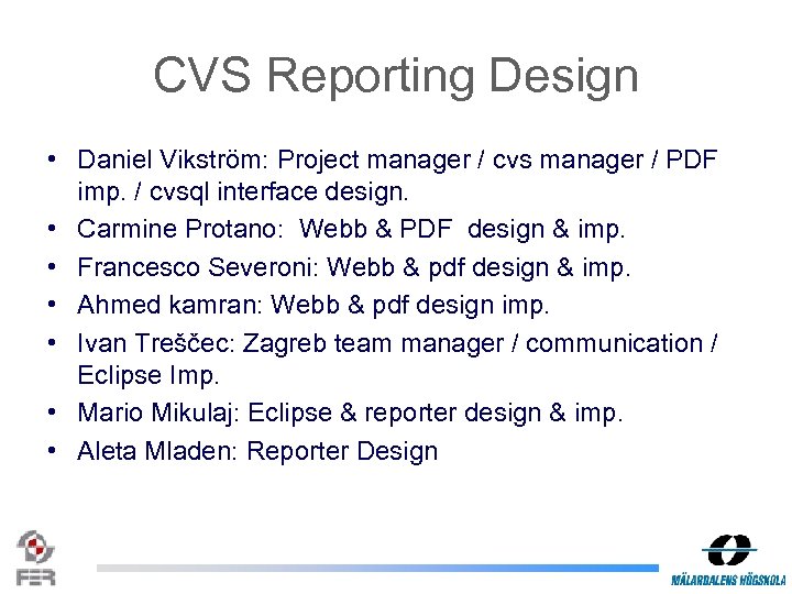 CVS Reporting Design • Daniel Vikström: Project manager / cvs manager / PDF imp.
