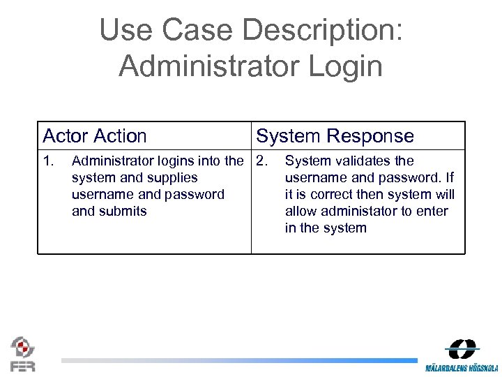 Use Case Description: Administrator Login Actor Action 1. System Response Administrator logins into the