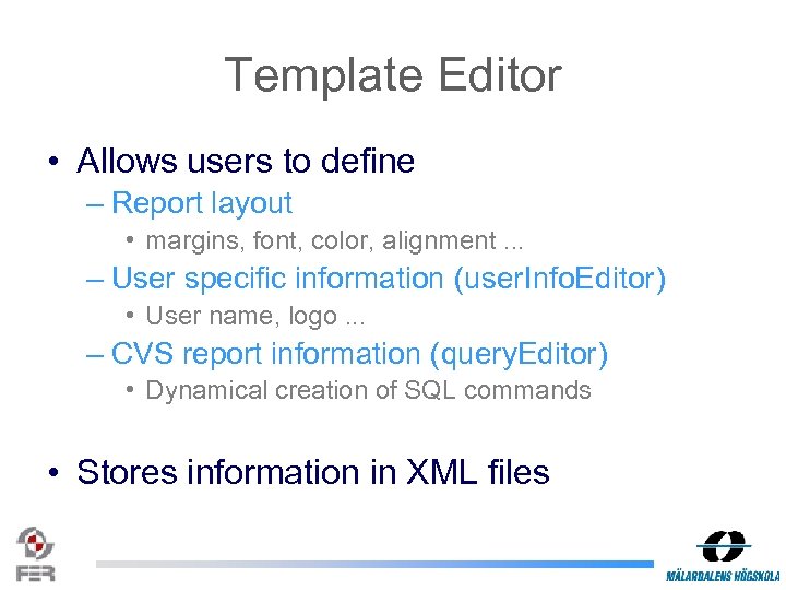 Template Editor • Allows users to define – Report layout • margins, font, color,