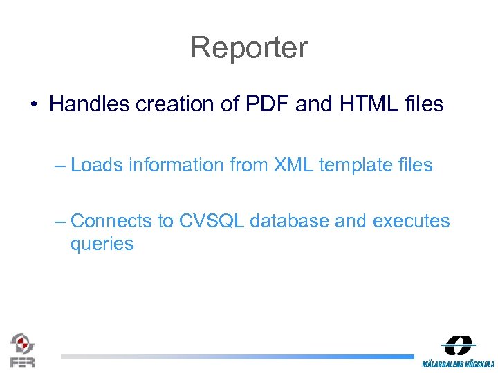 Reporter • Handles creation of PDF and HTML files – Loads information from XML