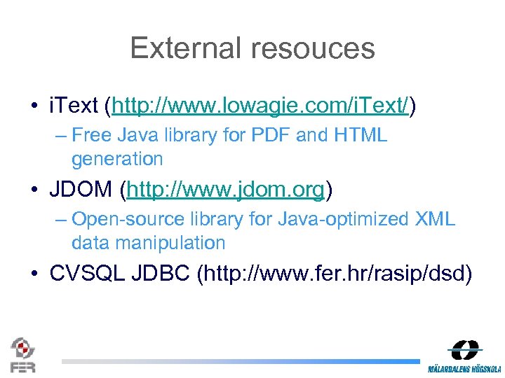 External resouces • i. Text (http: //www. lowagie. com/i. Text/) – Free Java library