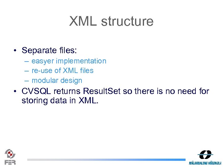 XML structure • Separate files: – easyer implementation – re-use of XML files –