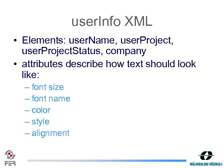 user. Info XML • Elements: user. Name, user. Project. Status, company • attributes describe