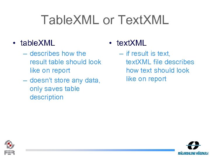 Table. XML or Text. XML • table. XML – describes how the result table
