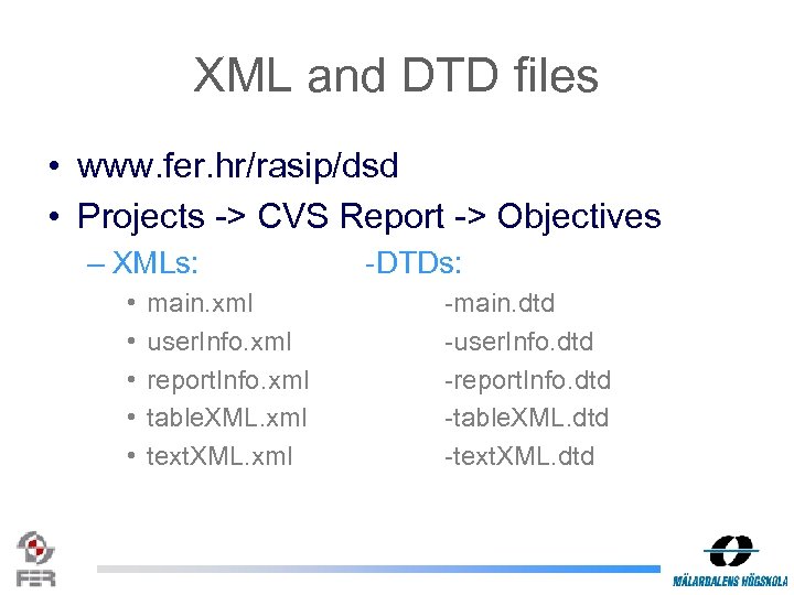 XML and DTD files • www. fer. hr/rasip/dsd • Projects -> CVS Report ->