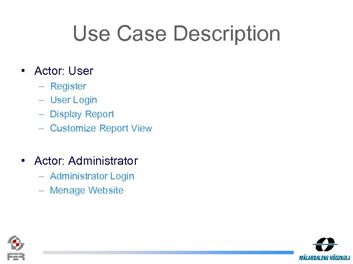 Use Case Description • Actor: User – – Register User Login Display Report Customize