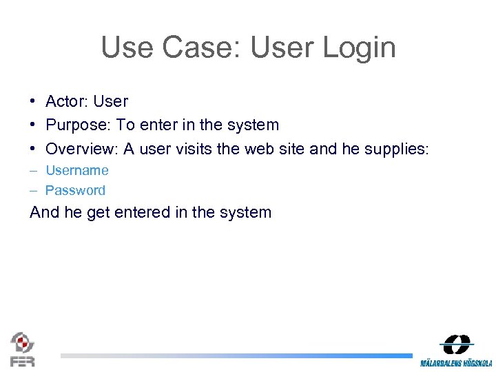 Use Case: User Login • Actor: User • Purpose: To enter in the system