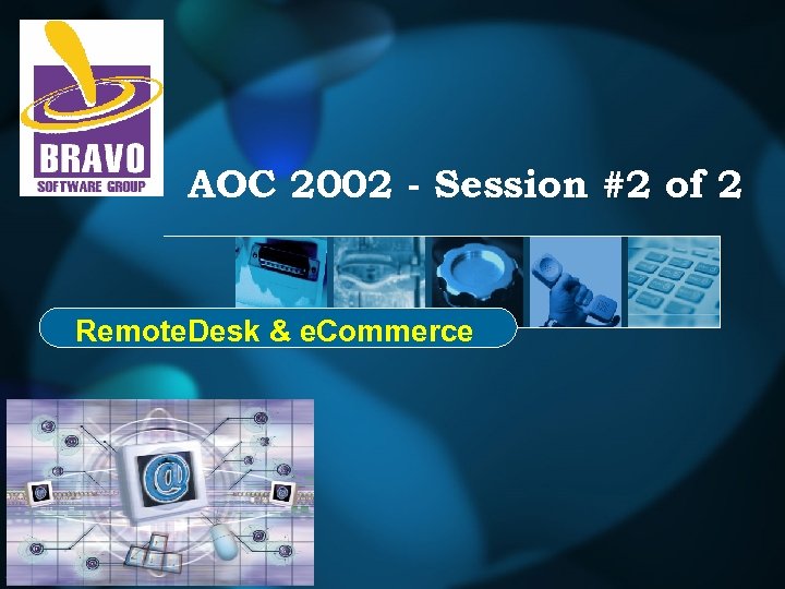 AOC 2002 - Session #2 of 2 Remote. Desk & e. Commerce 