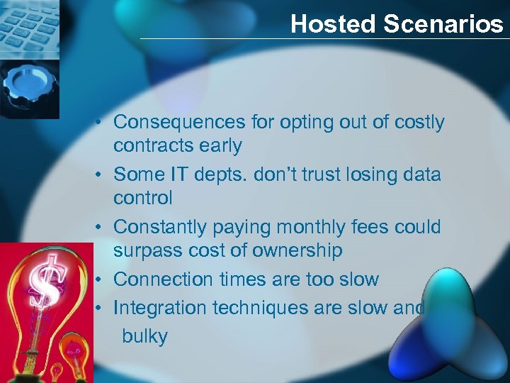 Hosted Scenarios • Consequences for opting out of costly contracts early • Some IT